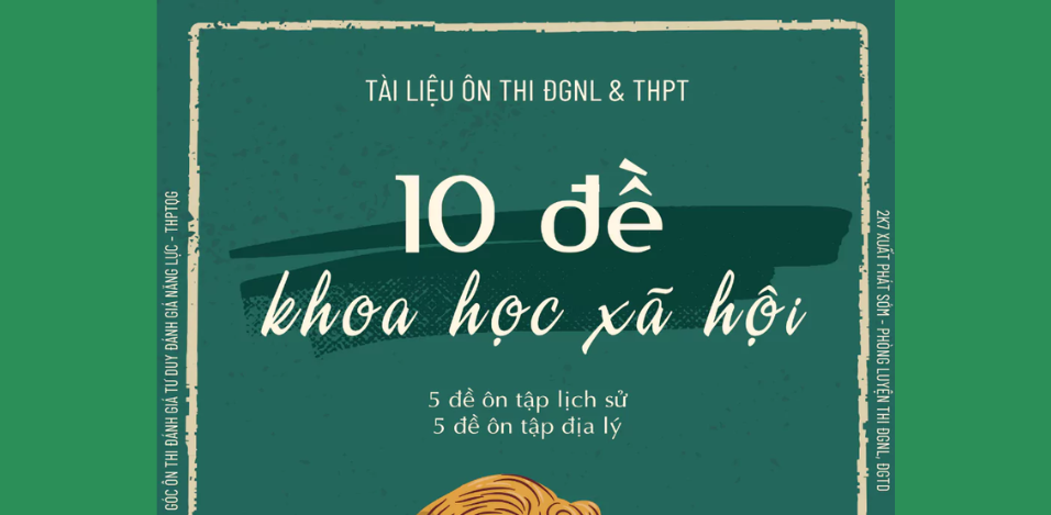 Bộ 10 đề khoa học xã hội – ôn thi THPT, ĐGNL chương trình mới