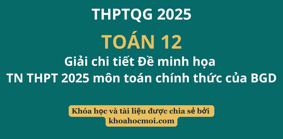 Giải chi tiết Đề minh họa TN THPT 2025 môn toán chính thức của BGD