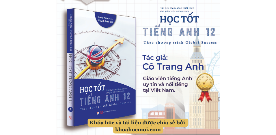 HỌC TỐT TIẾNG ANH 12 - CÔ TRANG ANH - THEO CHƯƠNG TRÌNH GLOBAL SUCCESS