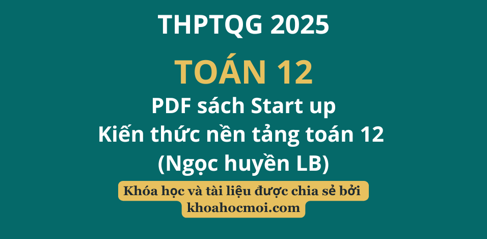 PDF sách Start up – Kiến thức nền tảng toán 12 (Ngọc huyền LB)