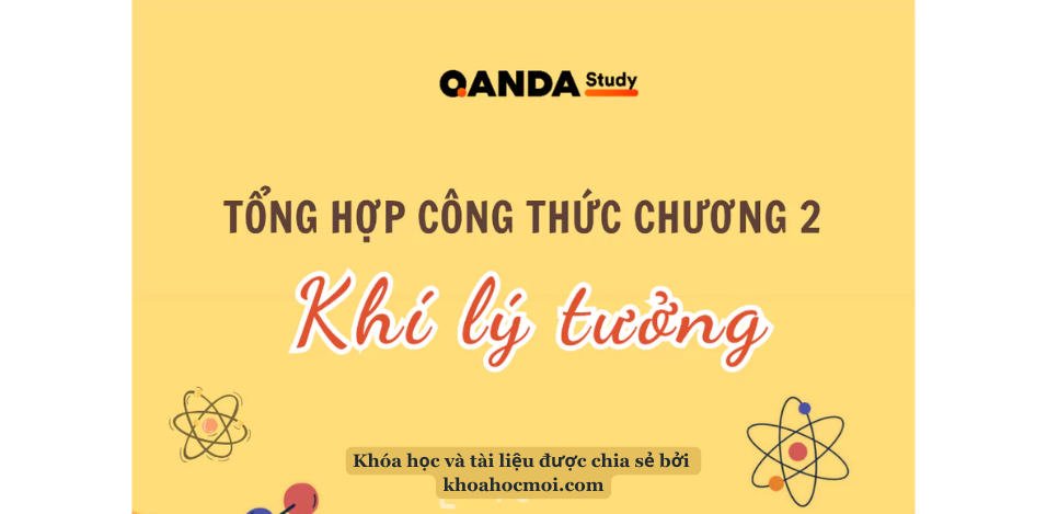 Tổng hợp các công thức Vật Lí đáng chú ý chương 2 Khí lý tưởng