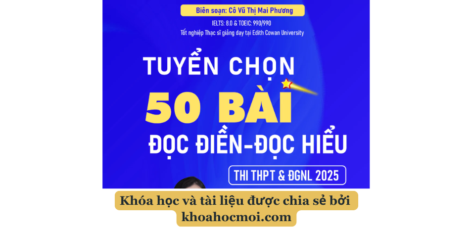 Tuyển chọn 50 bài đọc điền, đọc hiểu tiếng Anh – Cô Mai Phương